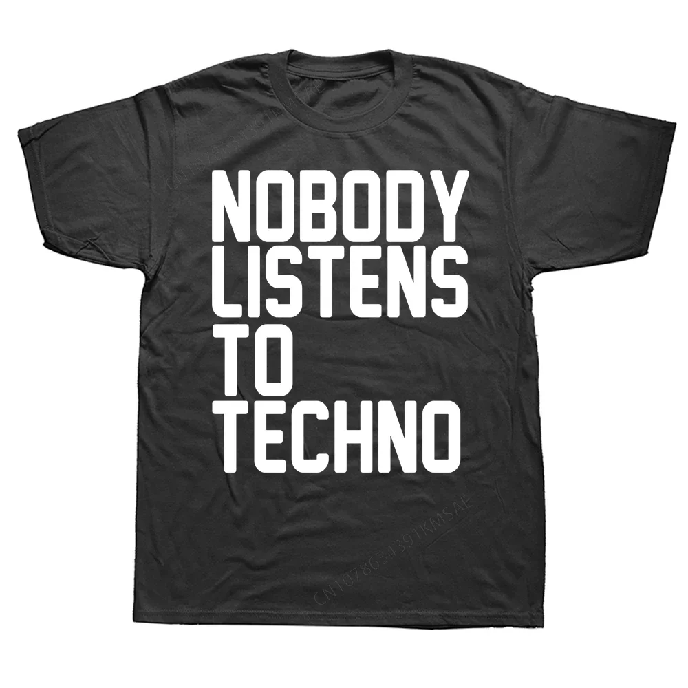 Novelty Nobody Listens To Techno T Shirts Cotton Streetwear Short Sleeve Birthday Gifts Summer Style T-shirt Mens Clothing