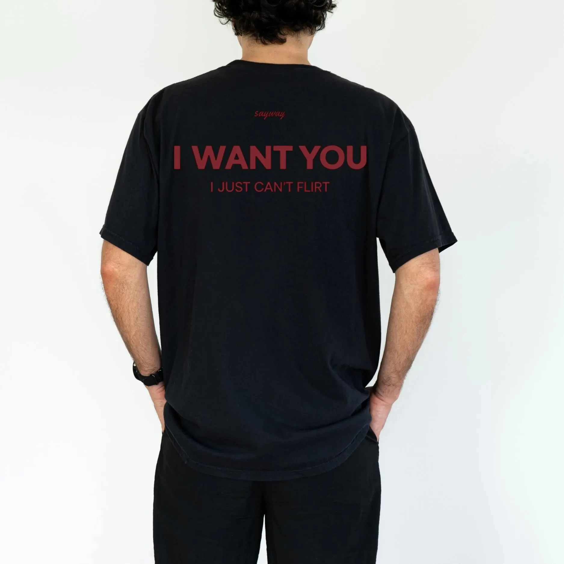 I Want You I Just Can’t Flirt T-Shirt Prue Cotton Meme TShirt Funny Oversized Print Tee Unisex Bold Party T-shirts Men Clothing