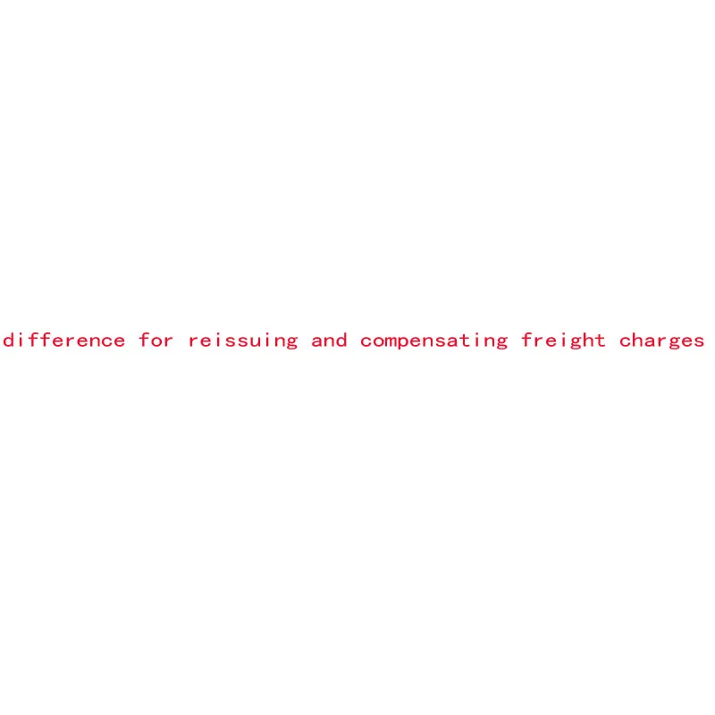 

Price difference for reissuing and compensating freight charges OK