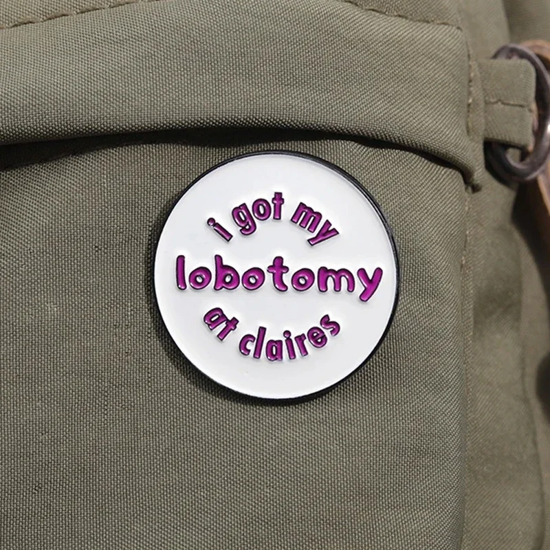 I Got My Lobotomy At Claires Enamel Pin Creative Metal Brooches Backpack Lapel Pin Shirt Suit Collar Badge Accessories Wholesale