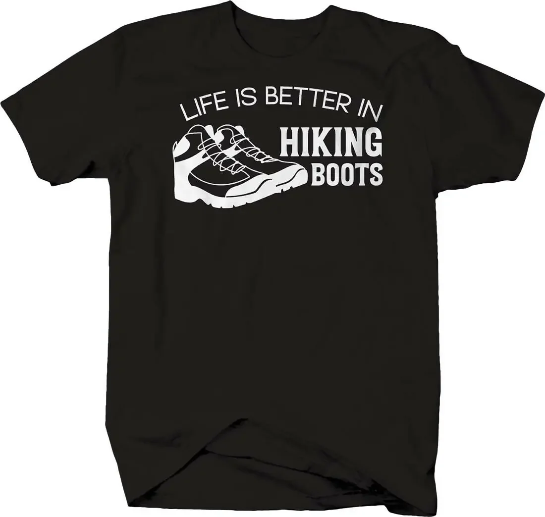 

Life Is Better In Hiking Boots. Hike Trail Adventure Outdoors T-Shirt. Summer Cotton Short Sleeve O-Neck Mens T Shirt New S-3XL