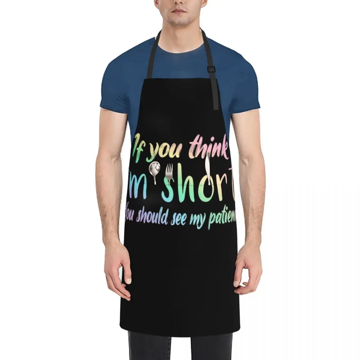 

If You Think I'm Short You Should See My Patience Apron Nursing men Apron