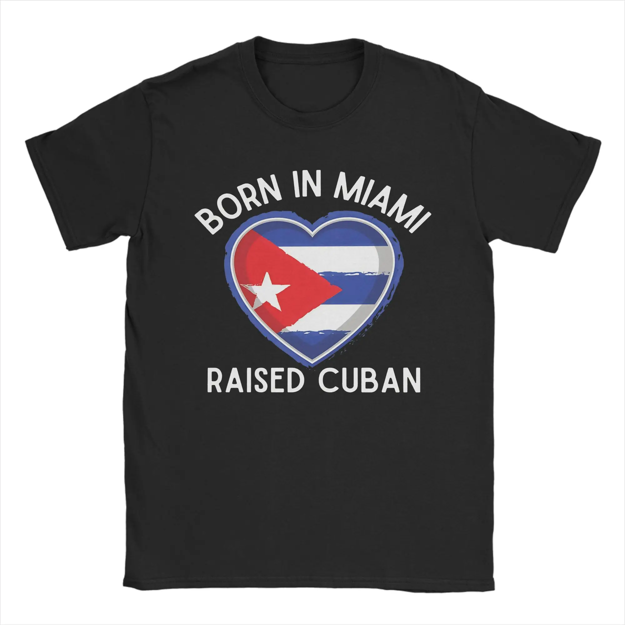 Born in Miami Raised Cuban, Love Cuba Flag  T Shirts Men Cotton Vintage T-Shirts Round Collar  Tees Short Sleeve Tops Summer
