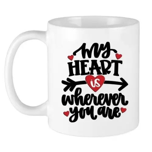 

My Heart Is Wherever You Are Coffee Tea Mug Cup Anniversary Birthday 11oz 15oz