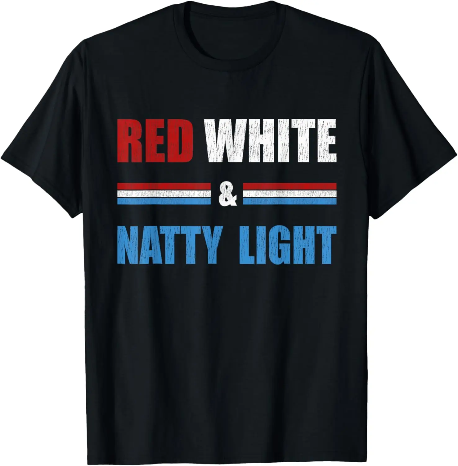 

Red White & Natty-Light For Mens Womens Beer Lovers amusing T-Shirt