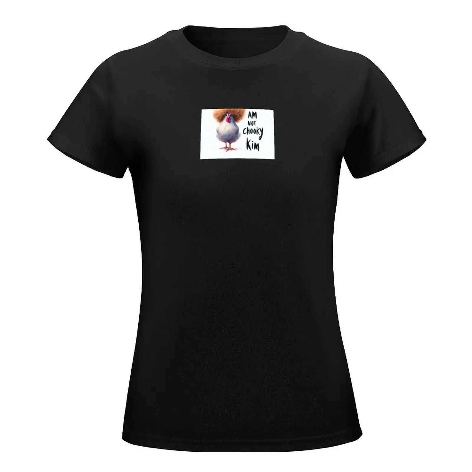 I am not chooky Kim! T-Shirt quick-drying blanks plus size t shirts for Women loose fit