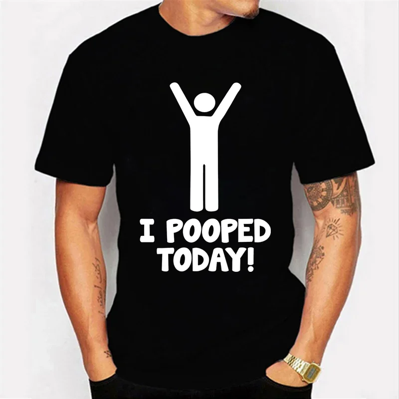 I Pooped Today Print Tshirt for Men Funny Jokes T-shirt Short Sleeve O-neck Clothing Sarcastic Tee Shirt Novelty Men Street Wear