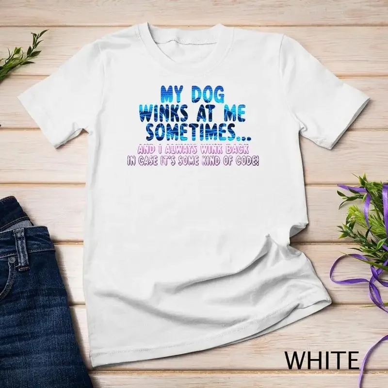 Dog Lover Funny Gift My Dog Winks At Me Sometimes Unisex T shirt