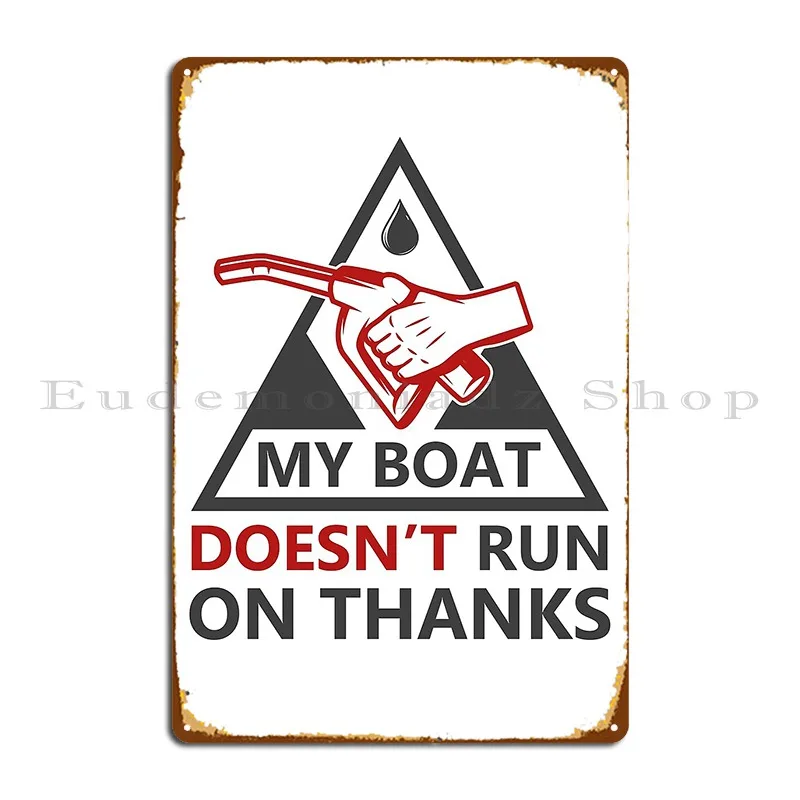 My Boat Doesn T Run On Thanks Funny Oil Metal Sign Poster Pub Funny Cinema Garage Iron Tin Sign Poster