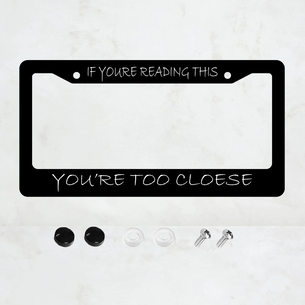 

1PC "If You're Reading This You're Too Close" Aluminum License Plate Frame - 6 x 12 Inch US Standard Size, Decorative Car