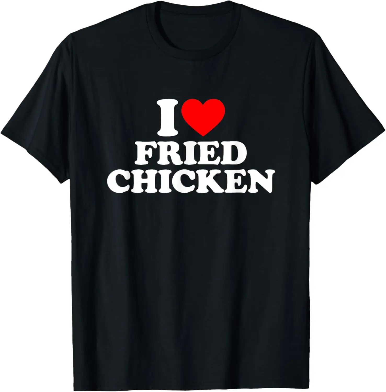 

I Love Fried Chicken, I Heart Fried Chicken T-Shirt