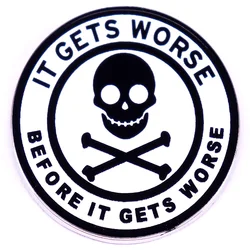 It Gets Worse Before It Gets Worse Badge Skul Enamel Pins