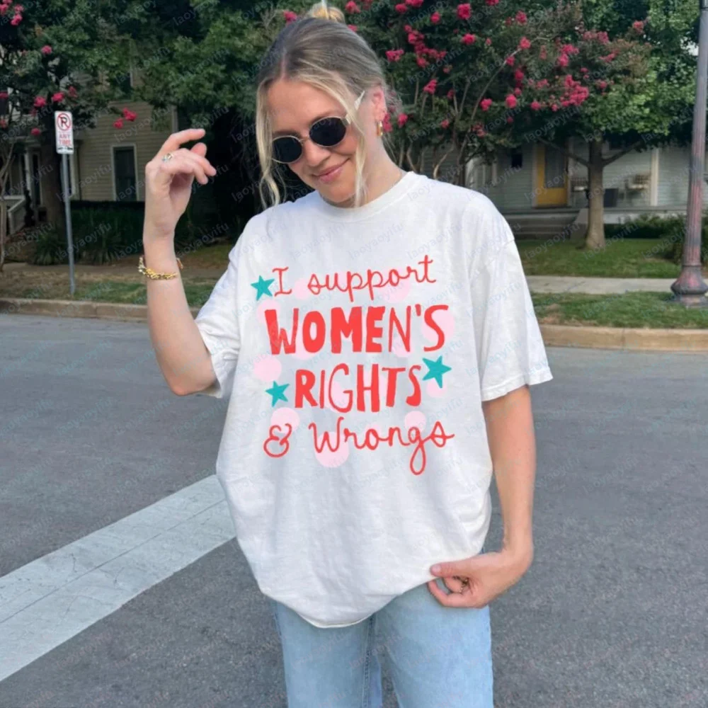 I Support Women’s Rights and Wrongs Adult Humor T-Shirt Funny Feminist Graphic Tee Womens Empowerment High Quality Cotton Tops