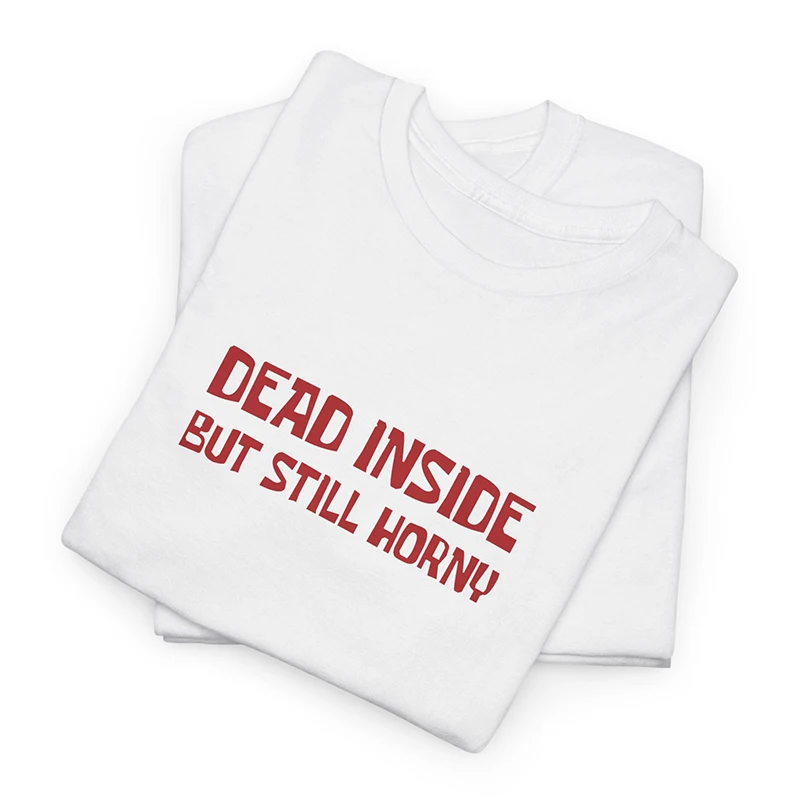 Dead Inside But Still Horny Summer Fashion Women T-shirts Cotton Vintage Graphic Tee Harajuku 90s Unisex Grunge T Shirts Femme