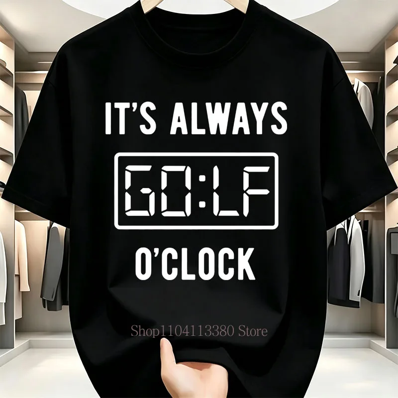 Always Golf Clock Print T-shirts for Men Summer Casual Fashion Minimalist Streetwear Tops Comfort Crew Neck Short Sleeve Tees