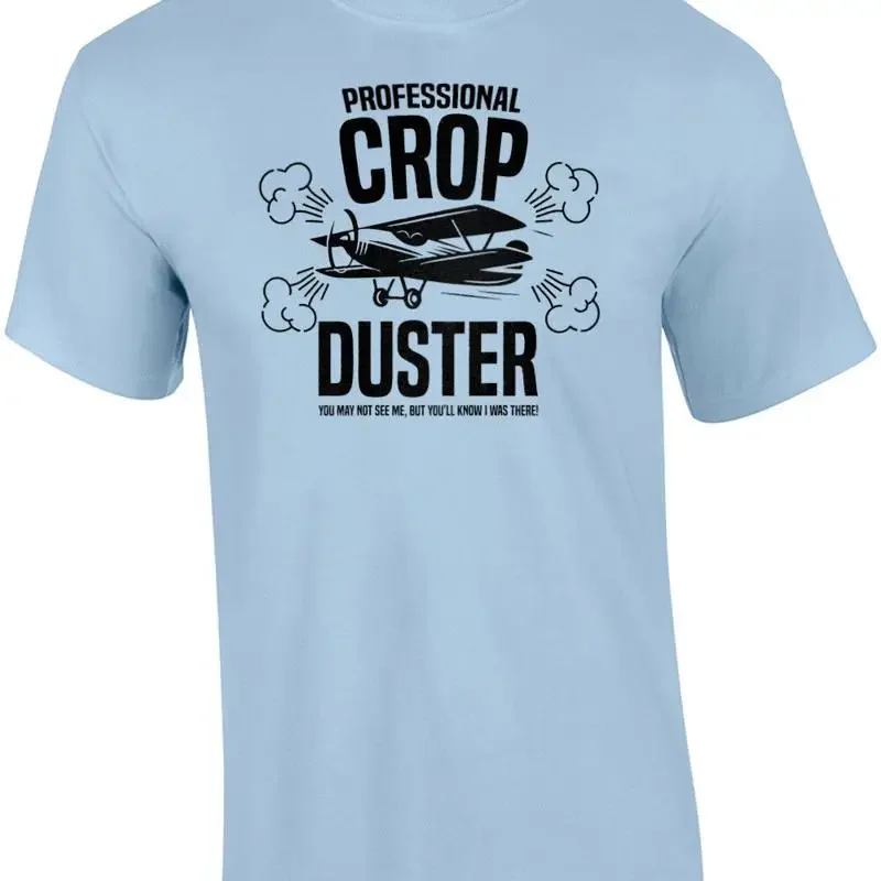 Professional Crop Duster - You may not see me, but you'll know I was there! -... T shirt