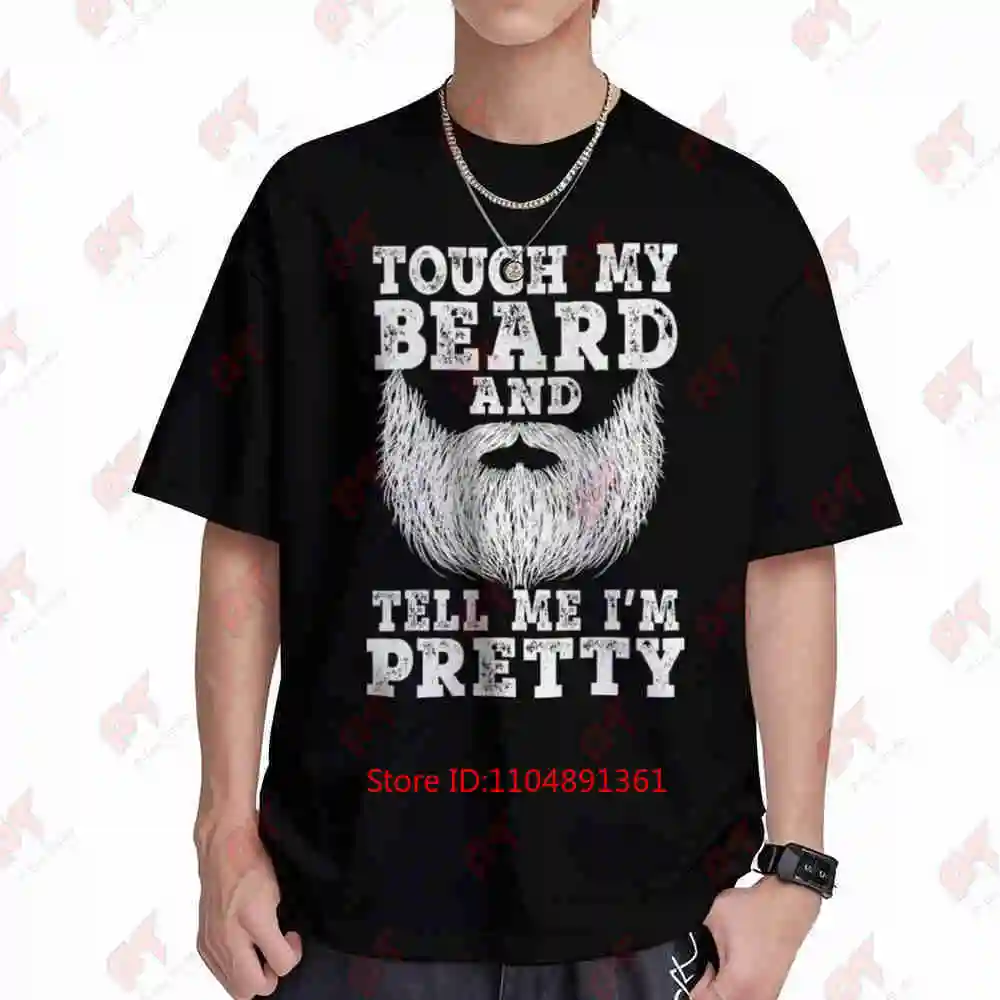 Beard Touch My And Tell Me I'm Pretty Short Sleeve Tee 100% Cotton T-Shirt