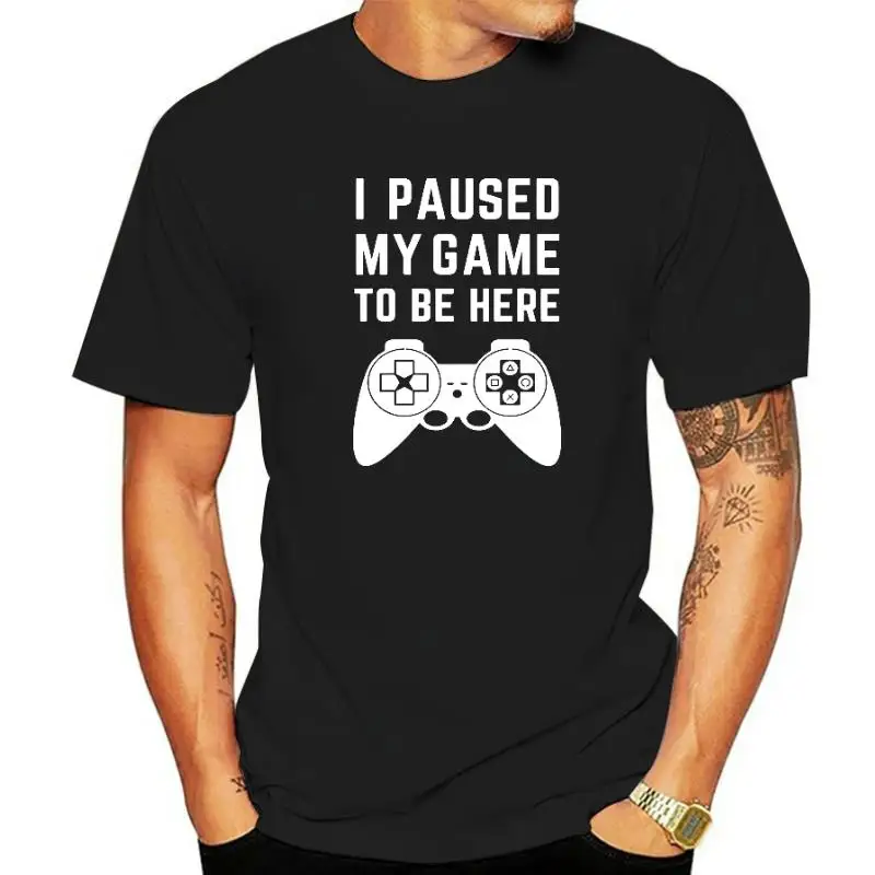 I Paused My Game to Be Here T Shirt Funny Video Game Novelty Gamer Tshirt Crewneck EU Size 100% Cotton Cover Print Camiseta