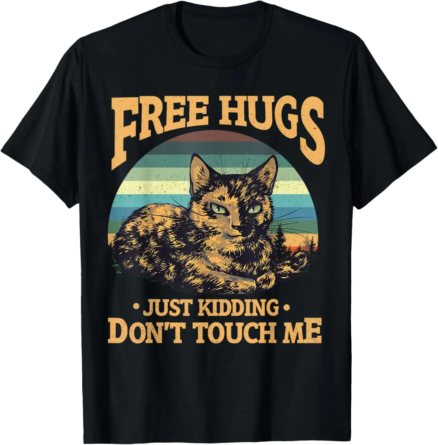 Free Tortoiseshell Cat Hugs Just Kidding Dont Touch Me T-Shirt