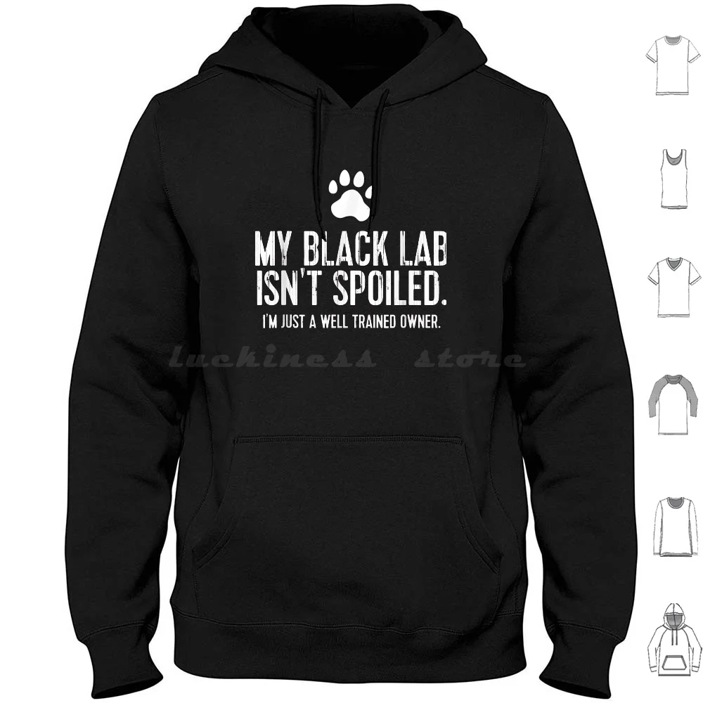 Funny Black Labrador Gift My Lab Isnt Spoiled Hoodie cotton Long Sleeve Funny Black Labrador My Lab Isnt Spoiled