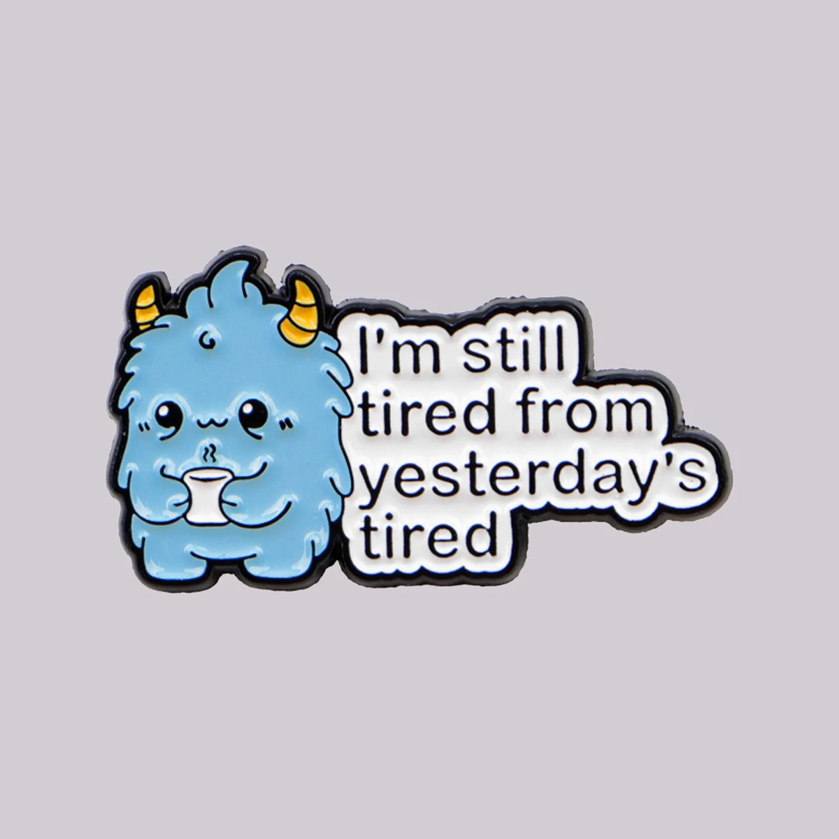 I' m still tired from yesterday's tired Enamel Pin Monster Quotes Brooch Lapel Pins Badge Clothing Accessories Fashion Jewelry