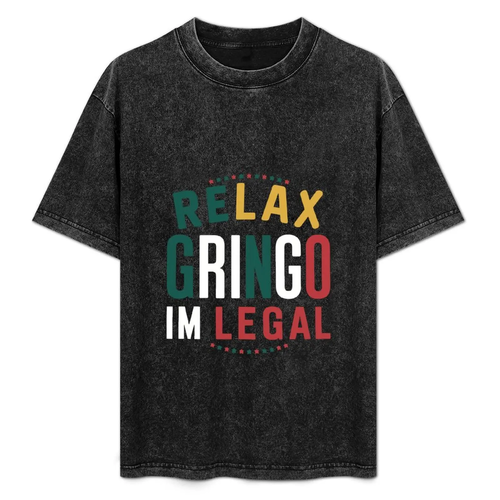 

Relax Gringo I'm legal T-Shirt boys whites quick-drying custom t shirt plus size tops black t-shirts for men