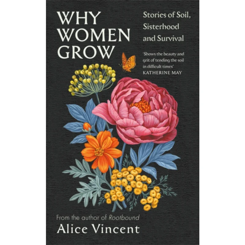 

Why Women Grow Stories Of Soil Sisterhood And Survival Alice Vincent Canongate Books 9781838855437 Book