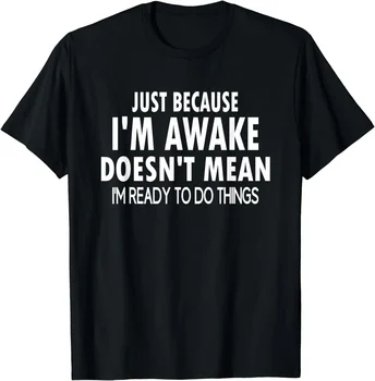 ของขวัญวันเกิดตลก Just Because I'm Awake TShirt สําหรับ Tweens และวัยรุ่นผู้ชายเสื้อผ้าที่กําหนดเองพิมพ์ Streetwear กราฟิกเสื้อ T