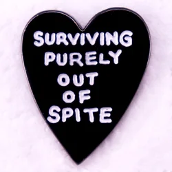 Surviving Purely Out of Spite Badge Dark Humor Sarcastic Enamel Pins Goth Black Heart Brooch Gift Jewelry Accessories