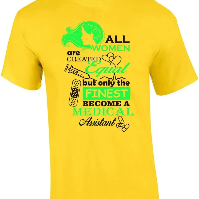 All Women Are Created Equal But Only The Finest Become A Medical Assistant T-... T shirt