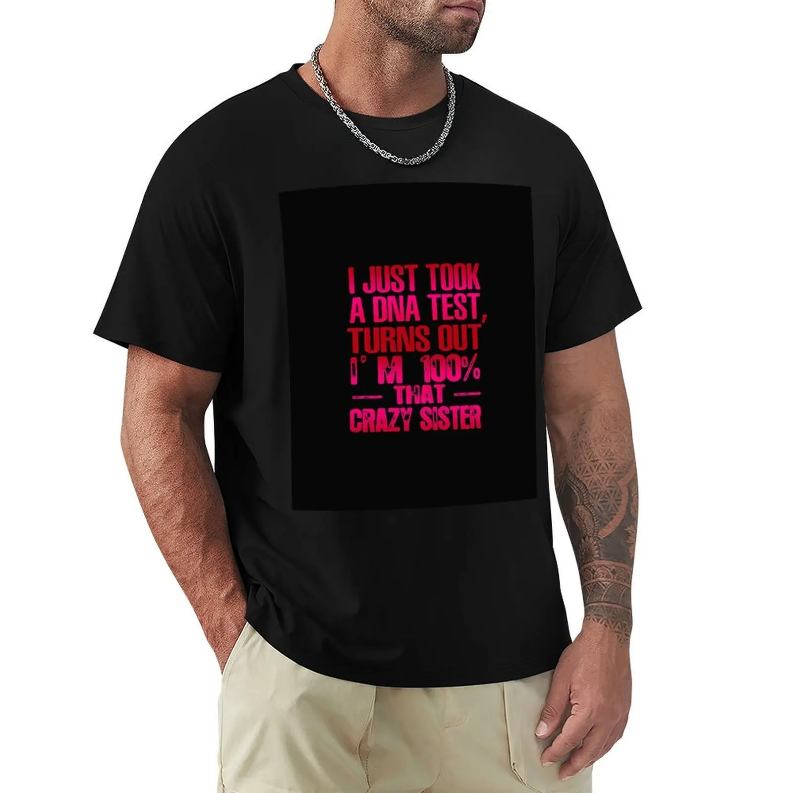 I Just Took A Dna Test Turns Out I'm 100 Percent That Crazy Sister T-Shirt Lightweight Casual Summer T-Shirt