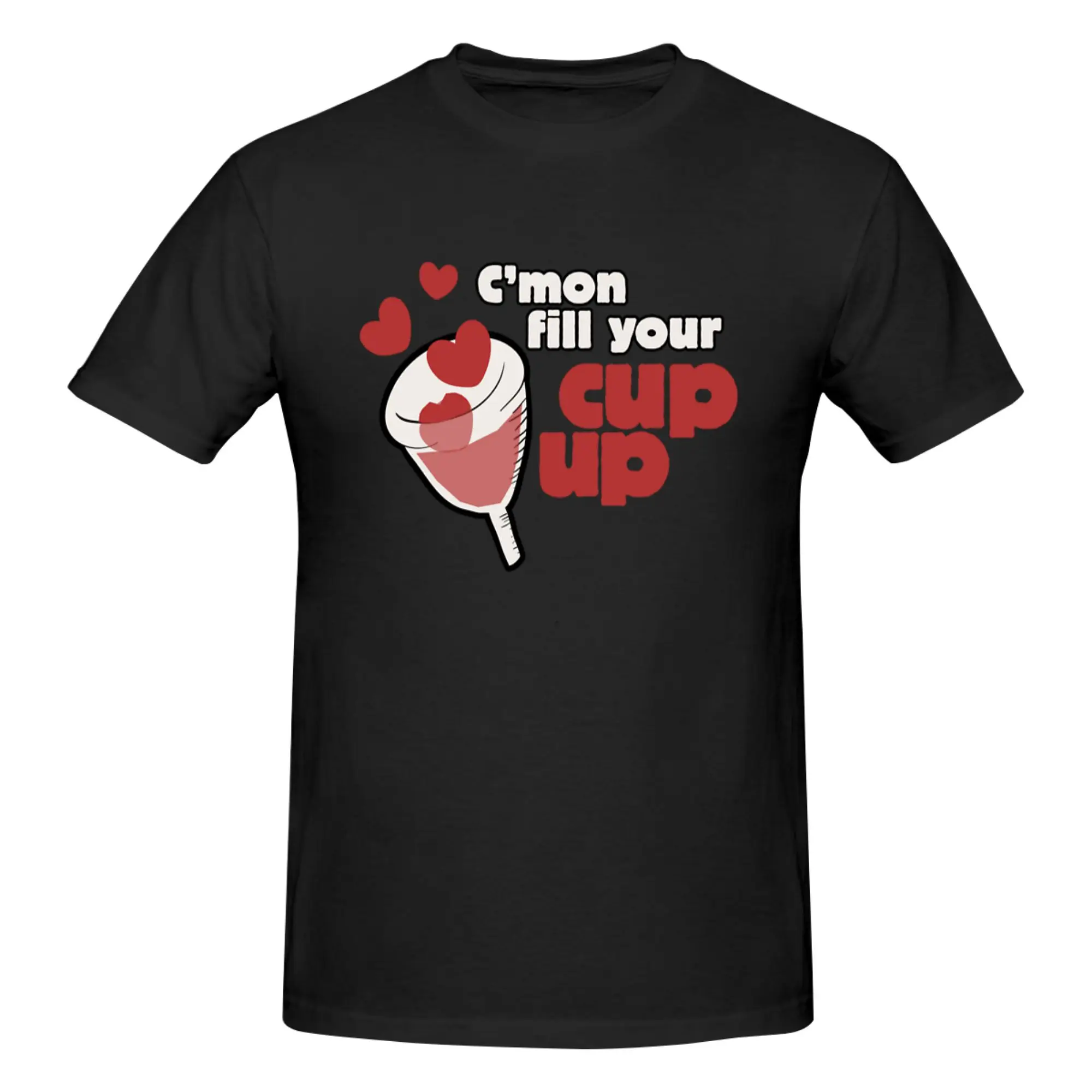 Funny Fill your menstrual cup up  Promotion Men's Printed T-Shirt Unisex T shirtShirt Male