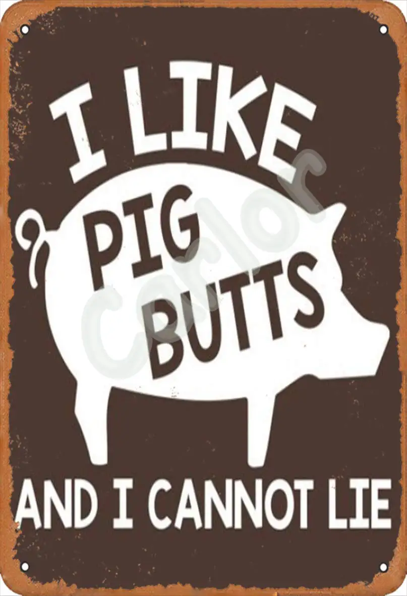 Carlor i Like Pig Butts and I Cannot Lie Pig Chic Vintage Wall Decor Metal Tin Sign 12 X 8