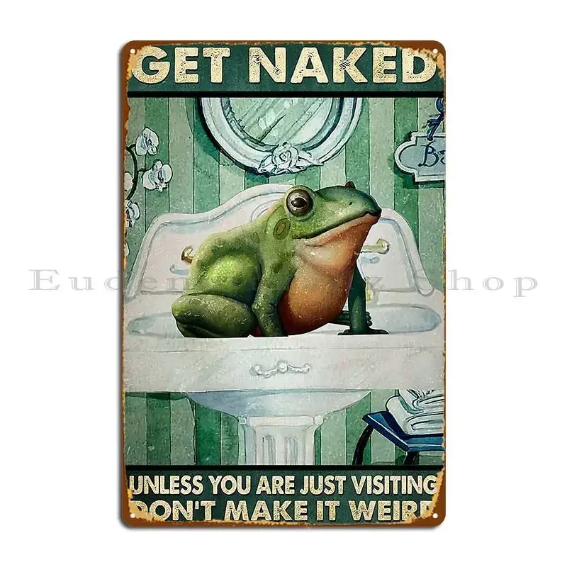 Get Naked Unless You Are Just Visiting Don T Make It Weird Frog Lover Metal Plaque Retro Print Wall Custom Tin Sign Poster