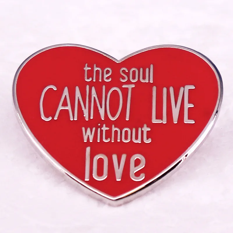 A2741 The Soul Cannot Live Without Love Badge Heart Quotes Brooch Enamel Pin Lapel Pins for Backpack Accessories