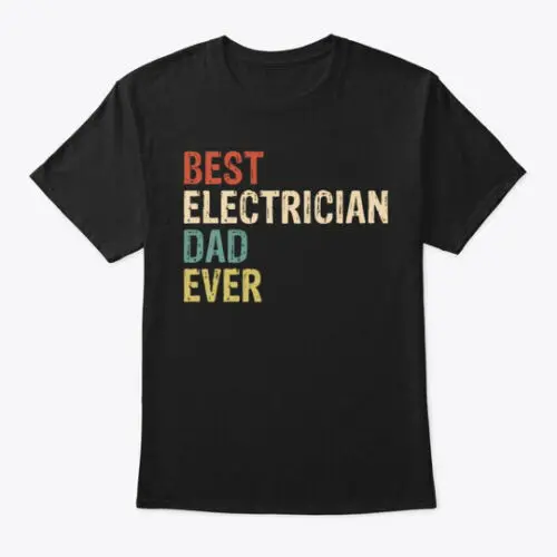 Gift For Electrician Dad T-Shirt Made in the USA Size S to 5XL