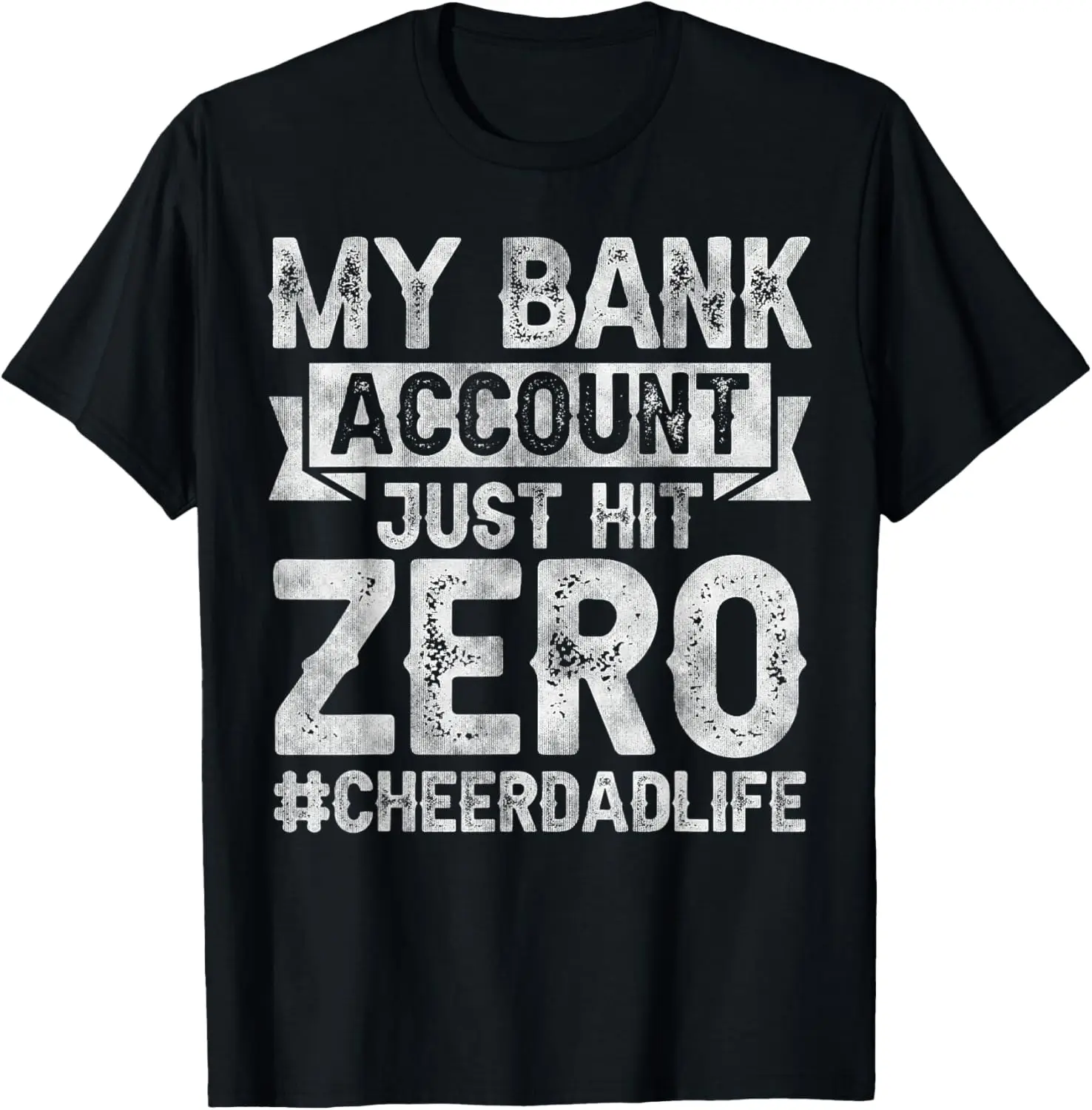 

My Bank Account Just Hit Zero Cheer Dad - Proud Cheer Father T-Shirt