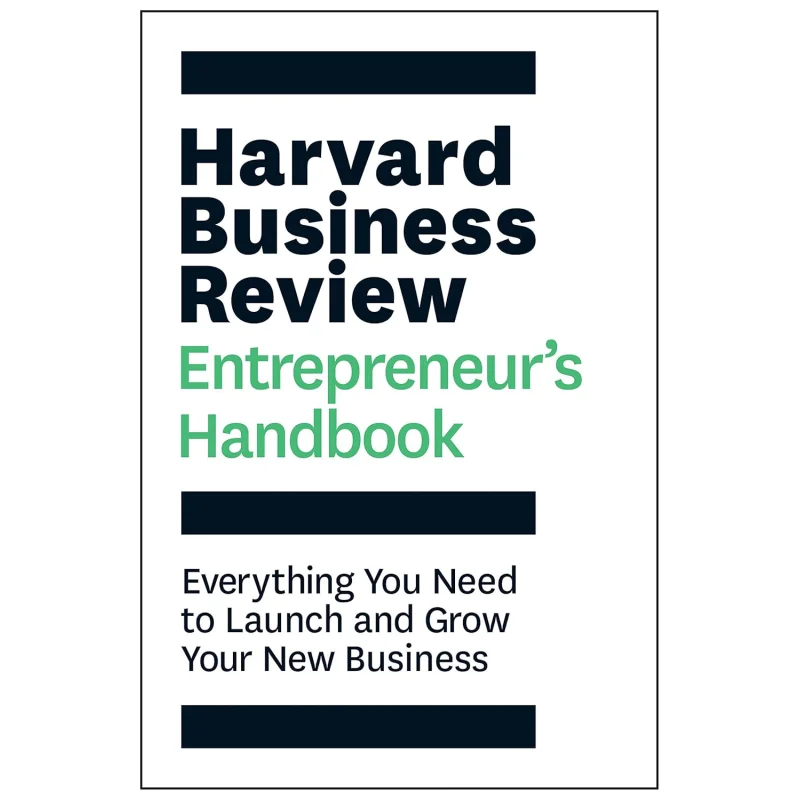The Harvard Business Review Entrepreneurs Handbook Everything You Need To Launch And Grow Your New Business 9781633693685