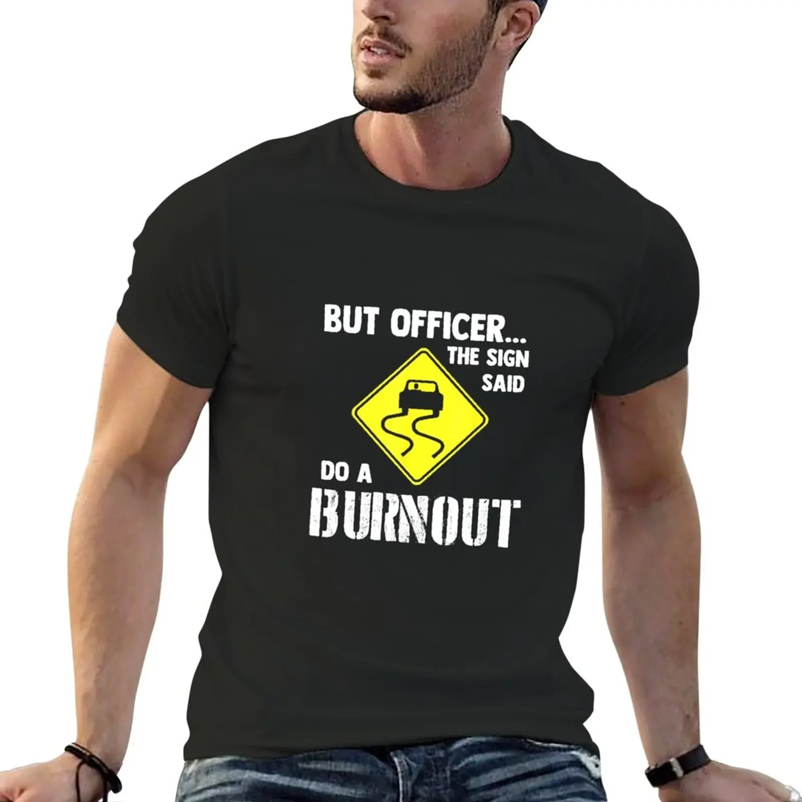 New But Officer the Sign Said Do a Burnout T-Shirt customized t shirts quick-drying t-shirt mens clothing