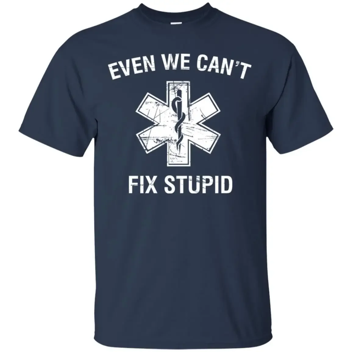 Even We Can't Fix Stupid Funny EMT Medic Paramedic T-Shirt 100% Cotton O-Neck Summer Short Sleeve Casual Mens T-shirt Size S-3XL