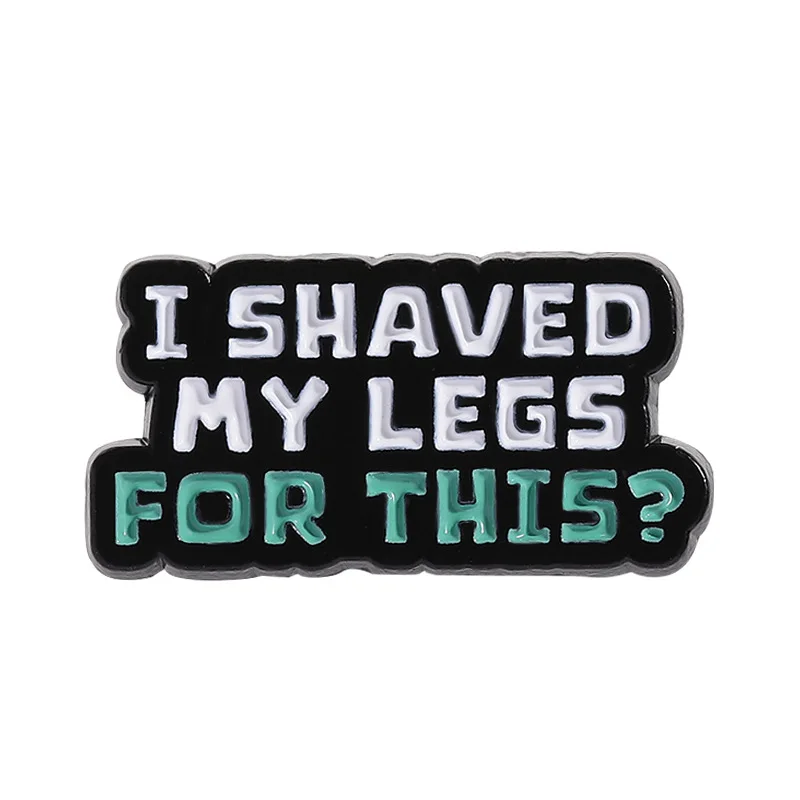 Engraçado inglês frase curta "Eu rasgo minhas pernas para esta/pausa o jogo" broche criativo versátil roupas mochila crachá
