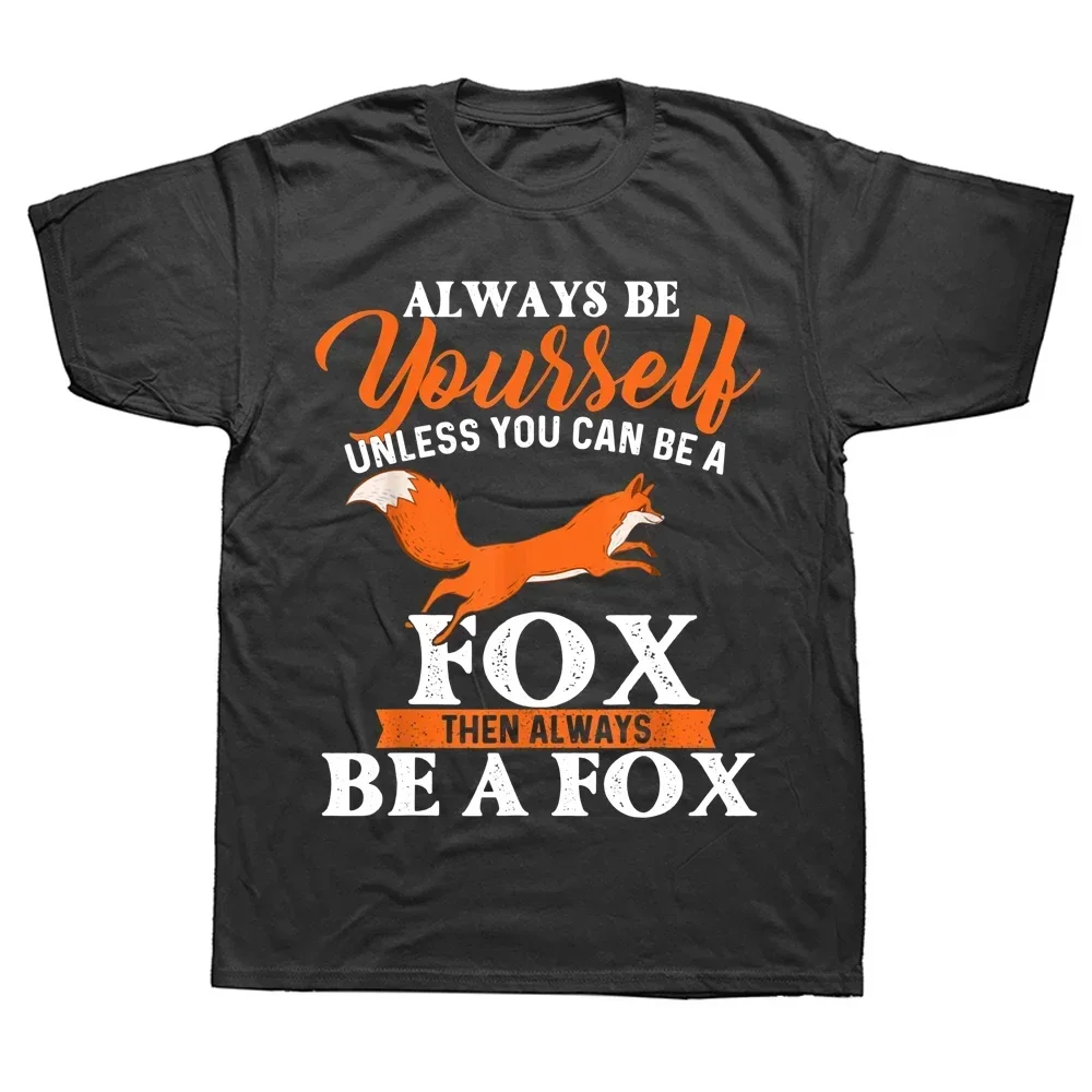 

Graphic Cotton Streetwear Short Sleeve Fox Lover Summer Style T-shirt Funny Always Be Yourself Unless You Can Be A Fox T Shirts