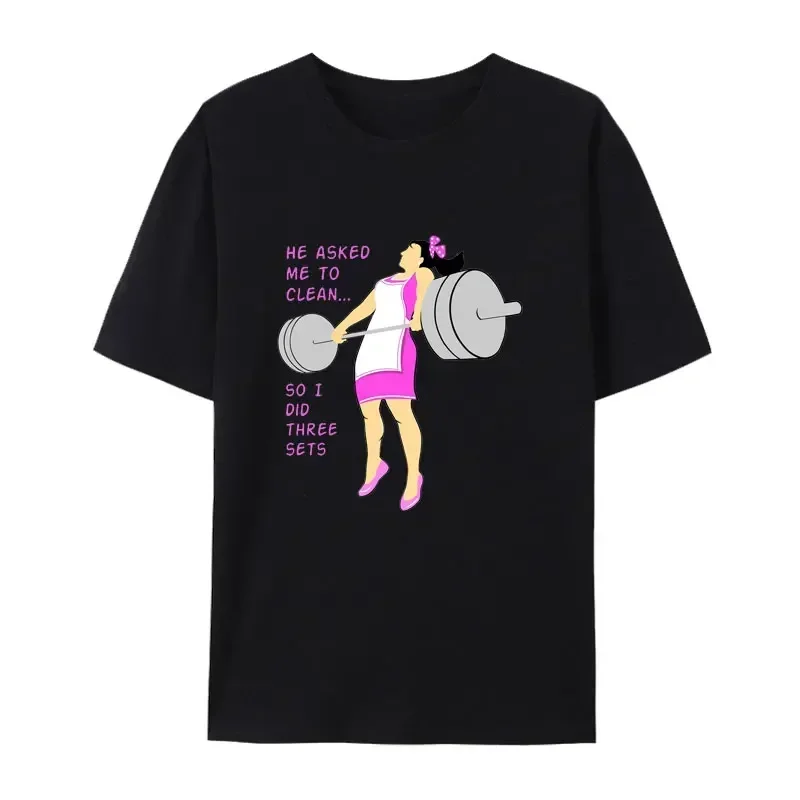 Funny Gym Barbell Girl He Asked Me To Clean So I Did Three Sets T-Shirt Otaku Short-sleev Top Women Lovely Graphic Tees