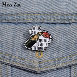 Inspirational Quotes Enamel Pins Custom BE THE LIGHT YOU WISH TO SEE Brooches Lapel Badges Funny Jewelry Gift for Kids Friends