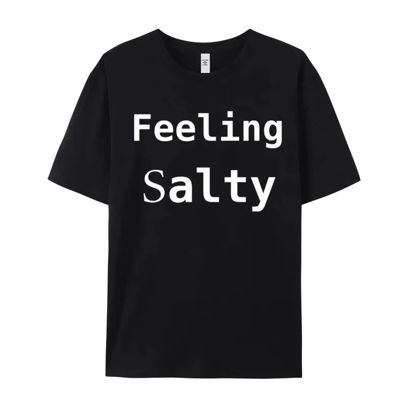 Feeling Salty Annoyed Hipster Tee T Shirts Boyfriend Printed Labor Day Tees Short Sleeve Graphic T Shirt O-Neck Pure Cotton