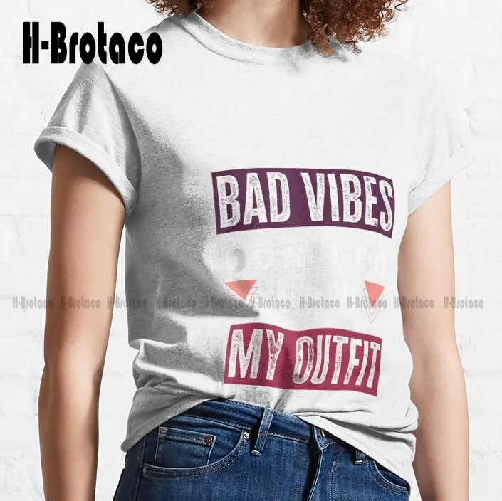 Bad Vibes Don'T Go With My Outfit Quote Tees Classic T-Shirt Tshirt Ruler Custom Aldult Teen Unisex Digital Printing Tee Shirts