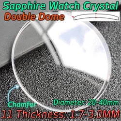 High End 1.7mm 1.8 2.0 2.2 2.5 2.7 3.0mm Thickness Double Domed Sapphire Watch Glass 20-41mm Watch Crystal Replacement Parts