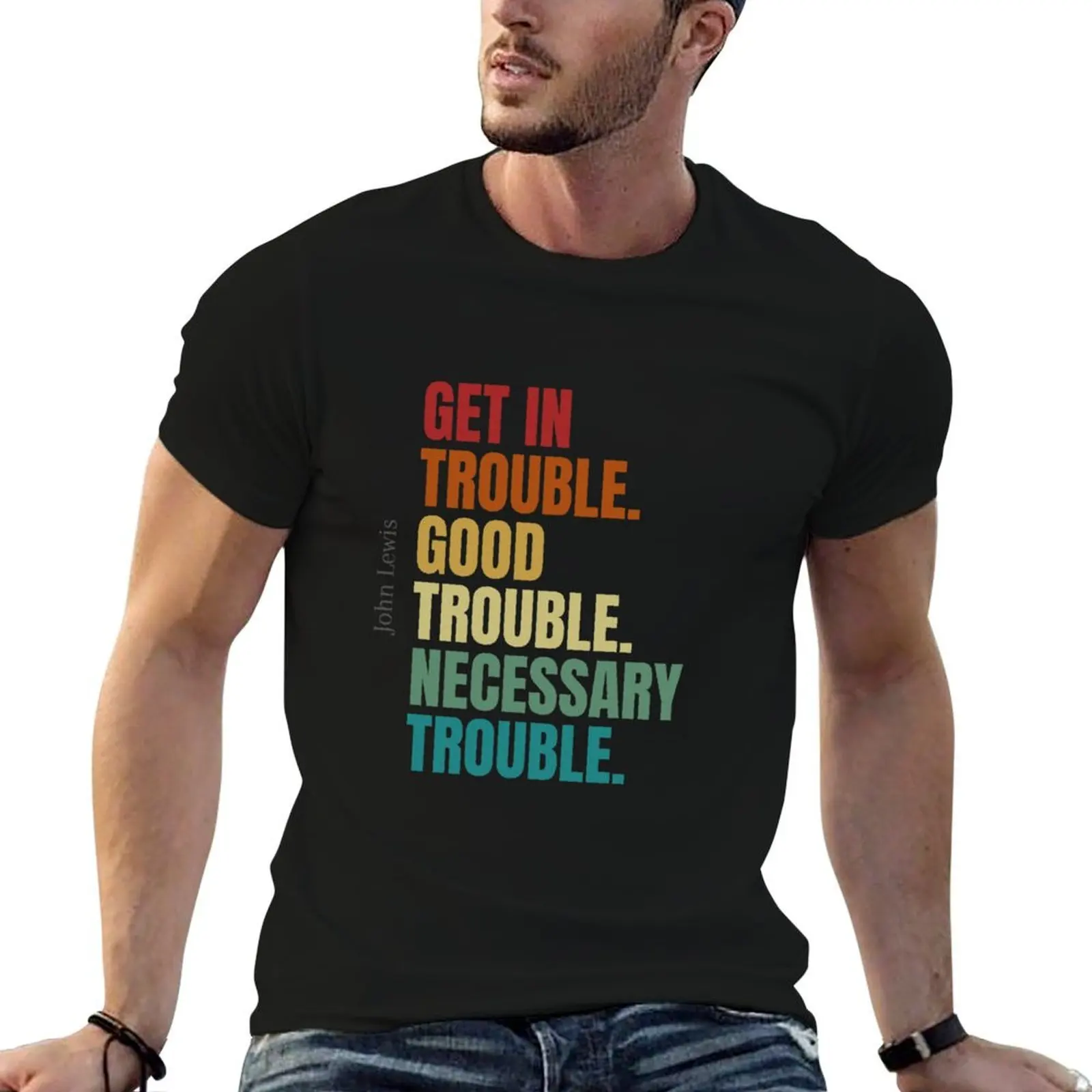 Get In Trouble Good Trouble Necessary Trouble T-Shirt Urban Style Print T-Shirt