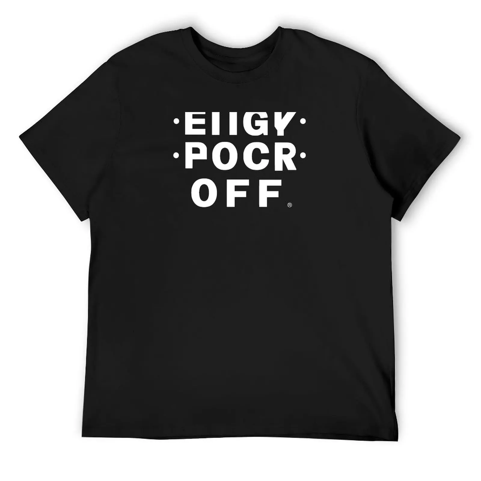 

EIIGY POCR OFF Hidden Message - The Original (EIIGY POCR OFF is trademark protected) T-Shirt