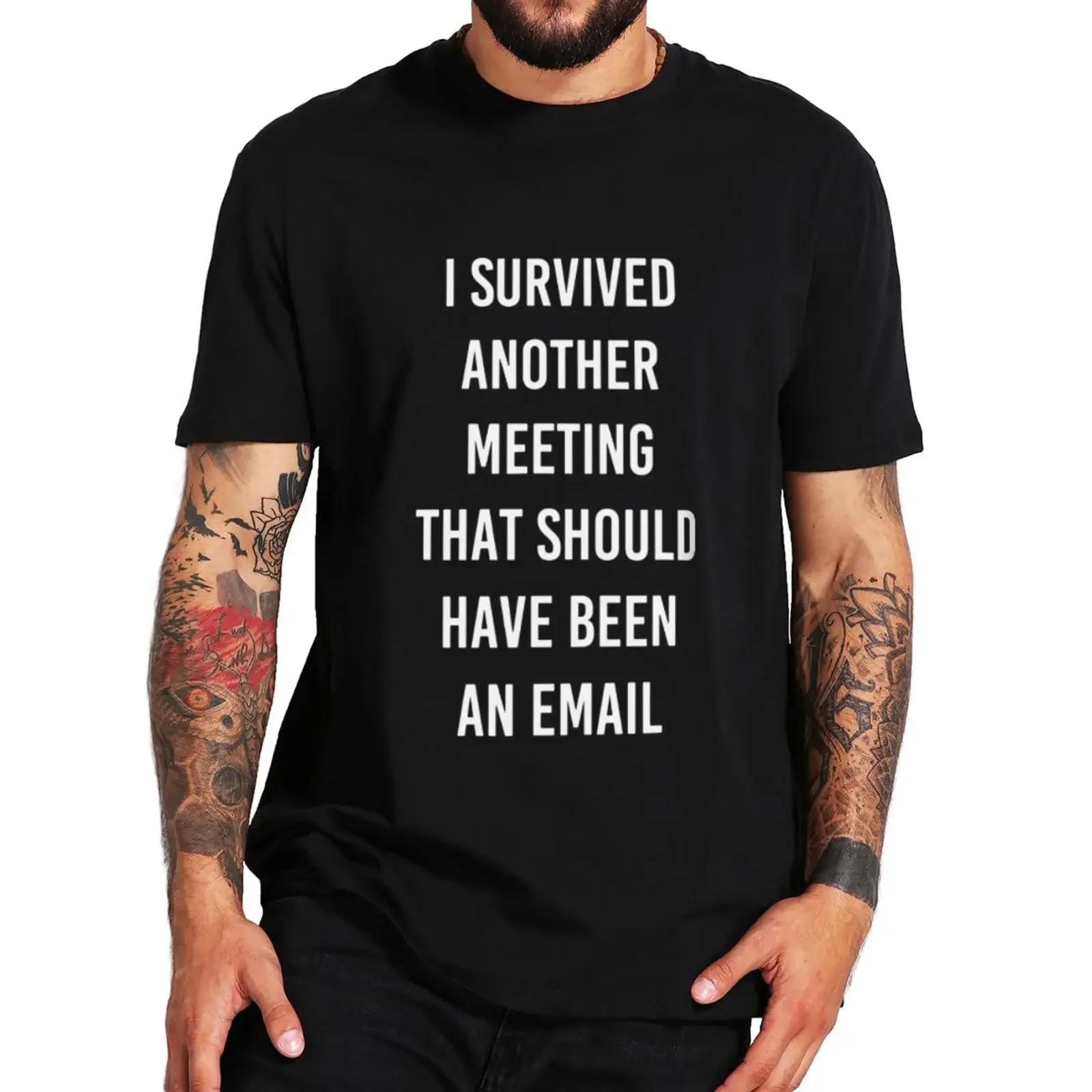 Work Meme Humor Joke Tee Casual Cotton Unisex T-shirts EU Size I Survived Another Meeting That Could Have Been An Email harajuku